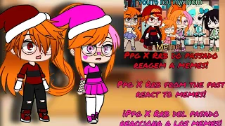 ✨Ppg X Rrb do passado reagem a memes/Ppg X Rrb from the past react to memes!✨