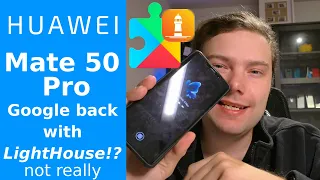 Huawei Mate 50 Pro - Google Apps back thanks to LightHouse? Lets analyse it