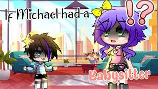 || If Michael had a Babysitter || Ft.Past Past Afton family & Emilys || FNaF ||