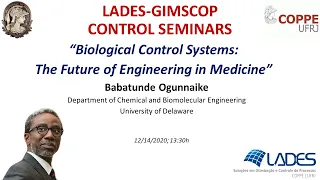 28th LADES-GIMSCOP CONTROL SEMINAR - BIOLOGICAL CONTROL SYSTEMS PROF. BABATUNDE OGUNNAIKE