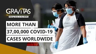 Gravitas: Wuhan Coronavirus | More than 37,00,000 cases worldwide