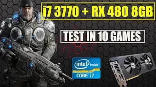 i7 3770 + RX 480 8GB in 10 games