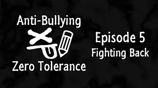 Anti-Bullying: Zero Tolerance Episode 5