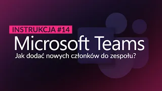 MICROSOFT TEAMS - JAK DODAĆ NOWYCH CZŁONKÓW DO ZESPOŁU?