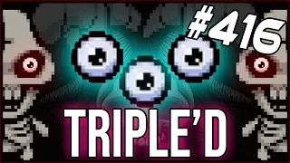 Triple'd - The Binding Of Isaac: Afterbirth+ #416