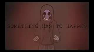 SOMETHING HAS TO HAPPEN -【MEME】- EYELESS JACK - (CREEPYPASTA)