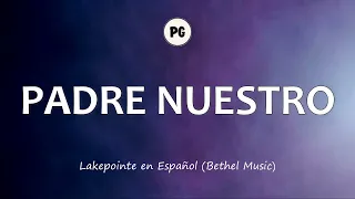 PADRE NUESTRO - Lakepointe en Español (Bethel Music en Español) (Letra)