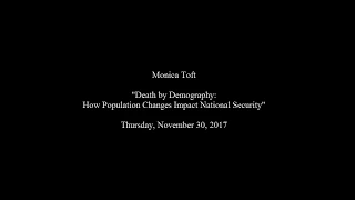 Monica Toft "Death by Demography: How Population Changes Impact National Security"