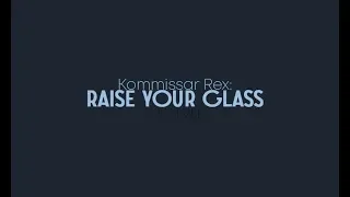 [archived] Kommissar Rex || Raise your glass