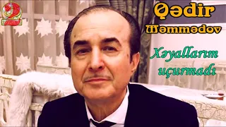 Qədir məmmədov-Xəyallarım uçurmadı