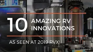 Ten Amazing RV Innovations That Could Change the Way You Travel - As Seen at RVX 2019!