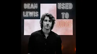 Dean Lewis - Used To Love (Sonay Remix)