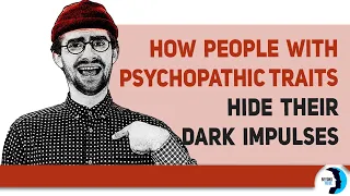 How People With Psychopathic Traits Hide Their “Dark Impulses”