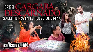 El Consultorio | Ep. 89 Cargaba Descarnado. Salió tierra en el Huevo de Limpia