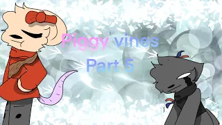 Piggy vines *part 5!*