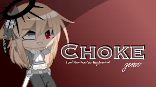 “Choke” gcmv || by: I DON'T KNOW HOW BUT THEY FOUND ME