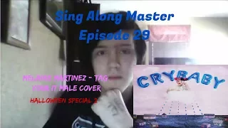 Sing Along Master Episode 29: Melanie Martinez-Tag You're It Male Cover (Halloween Special 2017 #2)