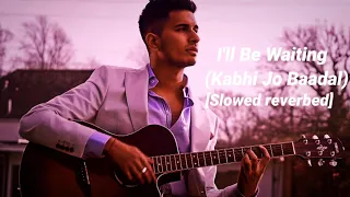 I'll Be Waiting (Kabhi Jo Baadal) slowed reverb