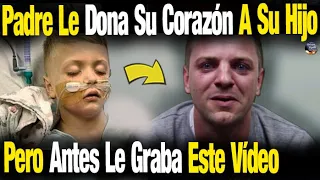 Padre Le Dona Su Corazón A su Hijo, Pero Antes Graba Este Triste Video De Despedida