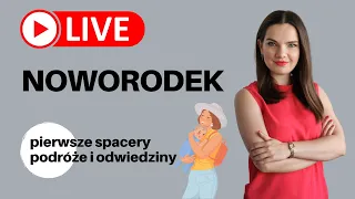 LIVE z położną. Noworodek - pierwsze spacery, podróże i odwiedziny