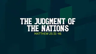 The Judgment of The Nations - Matthew 25:31-46 | Dr. Carl Broggi, Senior Pastor