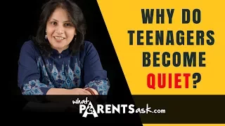 Why do teens become quiet.? What Parents Ask