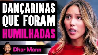 Dançarinas Que Foram HUMILHADAS | Dhar Mann