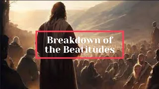 Breakdown of the Beatitudes