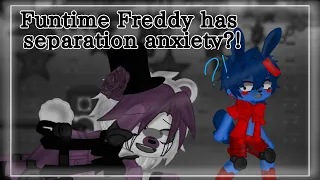 || Funtime Freddy has separation anxiety?! || !MY AU¡ || Funtime Freddy X Bon bon (Fon Fon 💙💜)