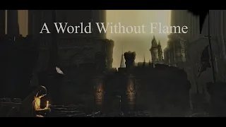 A World Without Flame | A Dark Souls III Short Film