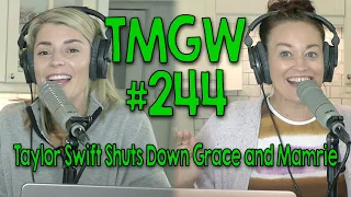 TMGW #244: Taylor Swift Shuts Down Grace and Mamrie