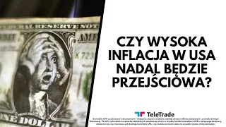 Czy wysoka inflacja w USA nadal będzie przejściowa?