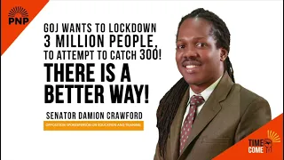 GOJ Wants to Lockdown 3 Million People to Catch 300! There is a Better Way | Senator Damion Crawford