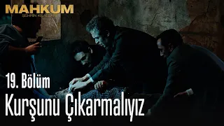 Kurşunu çıkarmalıyız - Mahkum 19. Bölüm