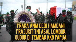 TNI BERDUKA PRAJURIT ASAL LOMBOK PRAKA ANM DEDI HAMDANI GUGUR DI TEMBAK KKB PAPUA