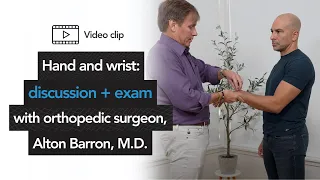 Hand and wrist: discussion + exam with orthopedic surgeon, Alton Barron, M.D.