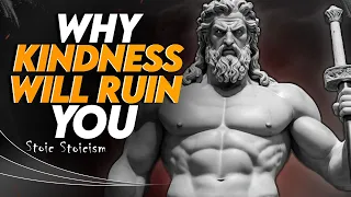 Stoic Stoicism | 8 Ways How Kindness Will RUIN Your Life | Stoicism