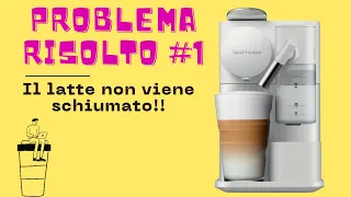 Problema Risolto #1 - Delonghi Nespresso Lattissima One non schiuma il latte ✅