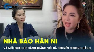 Nhà báo Hàn Ni và bà Phương Hằng nhiều lần gửi đơn tố cáo nhau | CafeLand