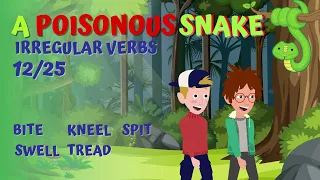 IRREGULAR VERBS List 12/25 I A Poisonous Snake I BITE, KNEEL, SPIT, SWELL, TREAD