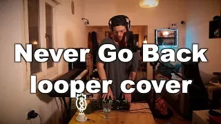 Never go back (looper cover)