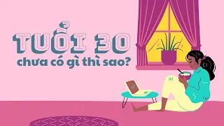 Tuổi 30 chưa có gì thì sao? | I Am NGA Podcast