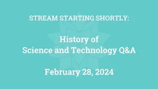 History of Science and Technology Q&A (February 28, 2024)