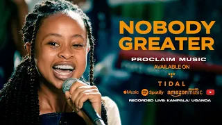 Nobody Greater | Proclaim Music