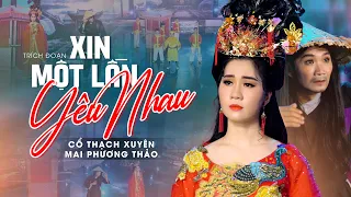 🔥HOT NHẤT🔥Trích Đoạn Hay - XIN MỘT LẦN YÊU NHAU ❤ MAI PHƯƠNG THẢO & CỔ THẠCH XUYÊN