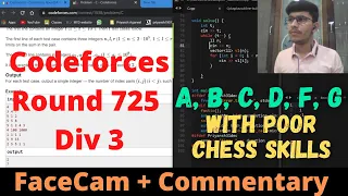 Codeforces Round 725 Div3 || A, B, C, D, F, G || FaceCame + Commentary || Chess before Contest :)