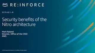 AWS re:Inforce 2019: Security Benefits of the Nitro Architecture (SEP401-R)