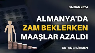 Almanya'da zam beklerken maaşlar azaldı - 3 Nisan 2024 Oktan Erdikmen