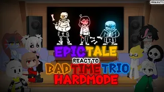 EPIC!TALE REACT TO BAD TIME TRIO (HARDMODE) {REQUEST?}