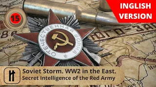 Soviet Storm. WW2 in the East. Secret Intelligence of the Red Army. Episode 15. Russian History.